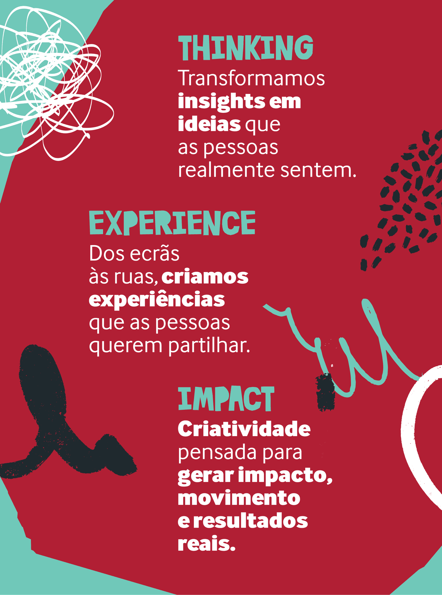 Thinking, Experience, Impact - Transformamos insights em ideias que as pessoas realmente sentem.